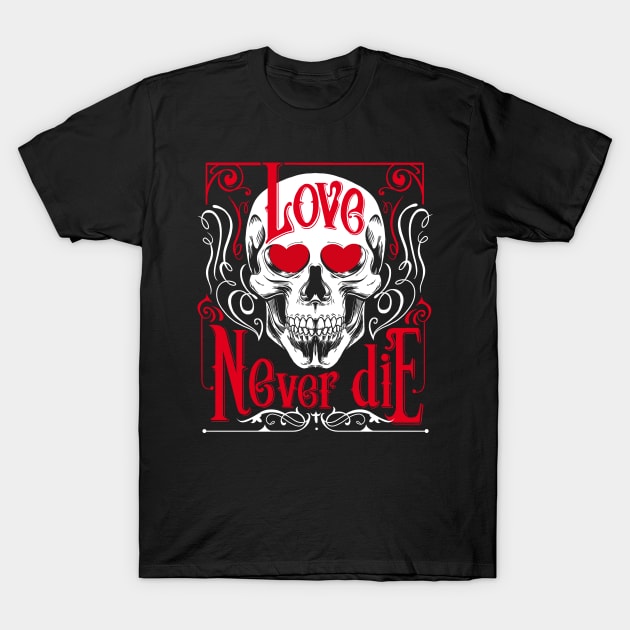 Love Never Die Skull Corpse Valentines T-Shirt by Juandamurai